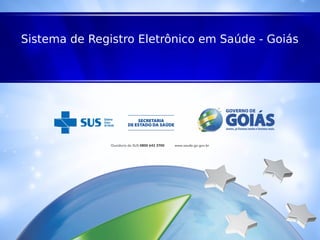 Nome da apresentação
Sistema de Registro Eletrônico em Saúde - Goiás
 
