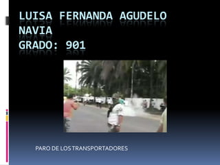 LUISA FERNANDA AGUDELO
NAVIA
GRADO: 901




  PARO DE LOS TRANSPORTADORES
 