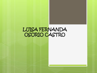 LUISA FERNANDA
OSORIO CASTRO
 