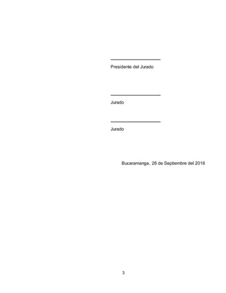 3
Presidente del Jurado
Jurado
Jurado
Bucaramanga, 26 de Septiembre del 2016
 