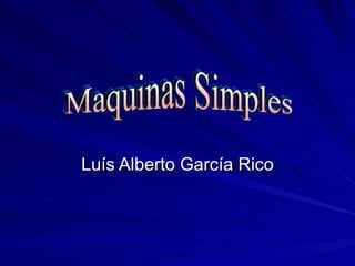 Luís Alberto García Rico Maquinas Simples 