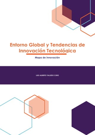 LUIS ALBERTO TALLEDO CURO
Entorno Global y Tendencias de
Innovación Tecnológica
Mapa de innovación
 