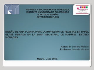 REPUBLICA BOLIVARIANA DE VENEZUELA
INSTITUTO UNIVERSITARIO POLITÉCNICO
“SANTIAGO MARIÑO”
EXTENSIÓN MATURÍN
Maturín, Julio 2015.
 