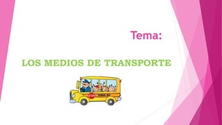 Tema: 
LOS MEDIOS DE TRANSPORTE 
 