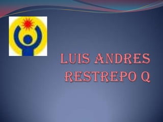 LUIS ANDRES RESTREPO Q 