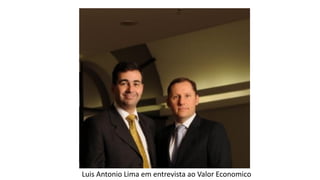 Luis Antonio Lima em entrevista ao Valor Economico
 