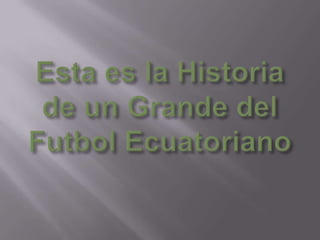 Esta es la Historia de un Grande del Futbol Ecuatoriano 