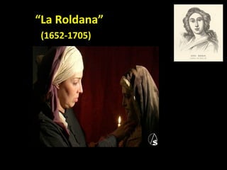 “La	Roldana”	
		(1652-1705)	
 