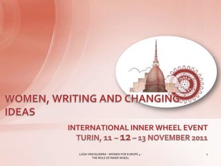 LUISA VINCIGUERRA - WOMEN FOR EUROPE 4 -   1
         THE ROLE OF INNER WHEEL
 