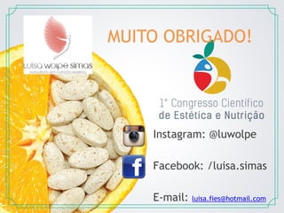Instagram: @luwolpe
Facebook: /luisa.simas
E-mail: luisa.fies@hotmail.com
MUITO OBRIGADO!
 