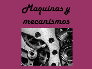 Maquinas y mecanismos 