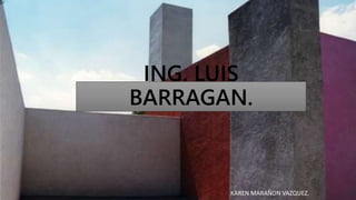 ING. LUIS
BARRAGAN.
KAREN MARAÑON VAZQUEZ.
 