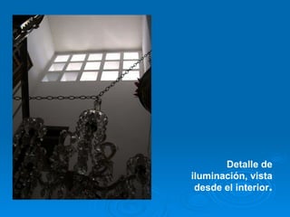 Detalle de iluminación, vista desde el interior . 