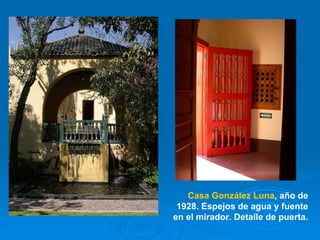 Casa González Luna , año de 1928. Espejos de agua y fuente en el mirador. Detalle de puerta.  