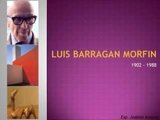 LUIS BARRAGAN MORFIN 1902 - 1988 Exp. Joabian Alvarez 