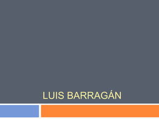 LUIS BARRAGÁN
 