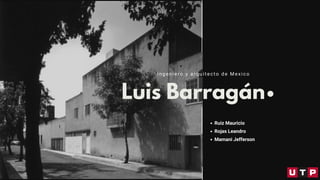 Luis Barragán
Ruiz Mauricio
Rojas Leandro
Mamani Jefferson
ingeniero y arquitecto de Mexico
 