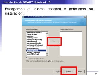 Instalación de SMART Notebook 10 Proporcionaremos el código de producto tras la instalación. 