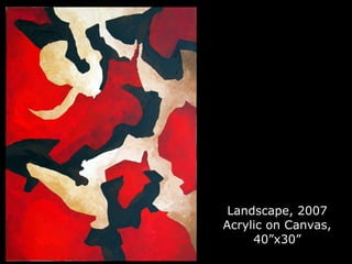 Landscape, 2007 Acrylic on Canvas, 40”x30” 