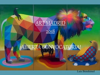 ART MADRID
2018
¡ABIERTA CONVOCATORIA!
Luis Benshimol
 