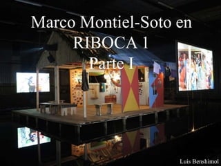 Marco Montiel-Soto en
RIBOCA 1
Parte I
Luis Benshimol
 