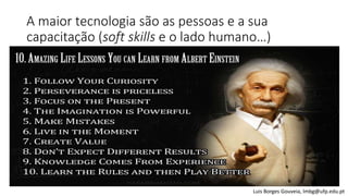 A maior tecnologia são as pessoas e a sua
capacitação (soft skills e o lado humano…)
Luis Borges Gouveia, lmbg@ufp.edu.pt
 