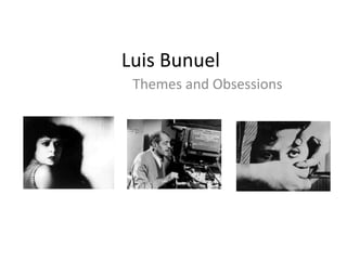 Luis Bunuel
 Themes and Obsessions
 