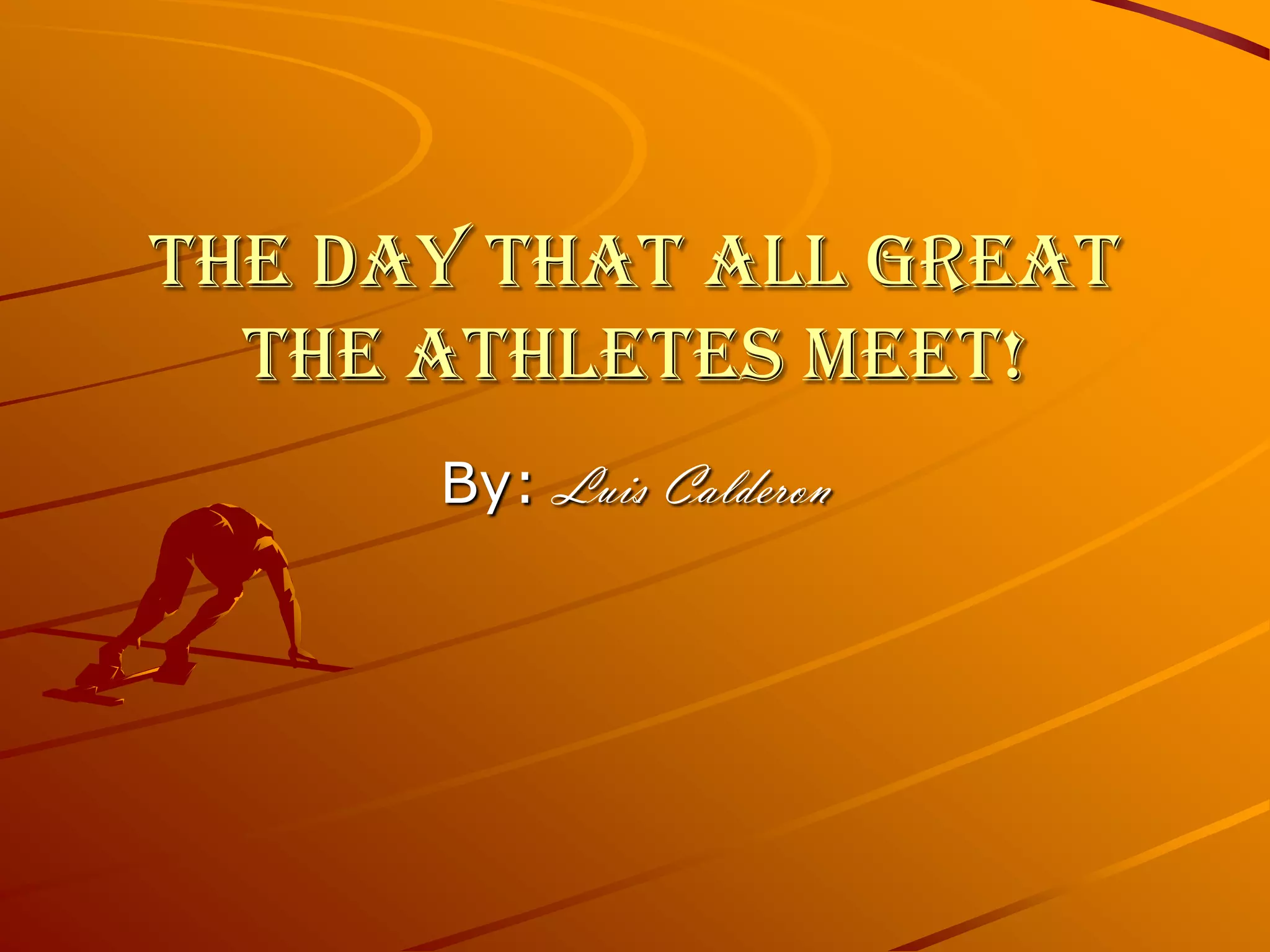 The day that all great the athletes meet!By: Luis Calderon