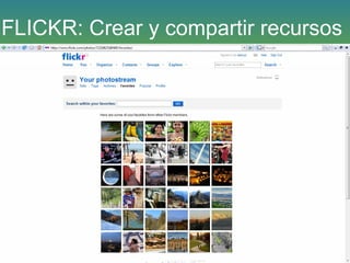 FLICKR: Crear y compartir recursos
 