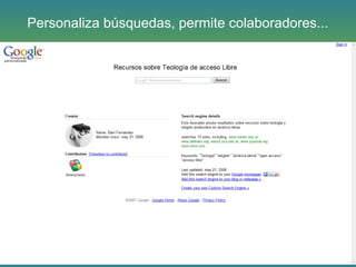 Personaliza búsquedas, permite colaboradores...
 