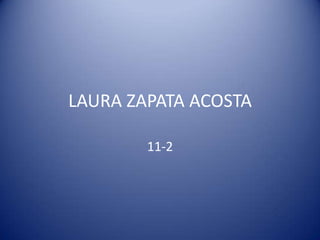 LAURA ZAPATA ACOSTA

        11-2
 