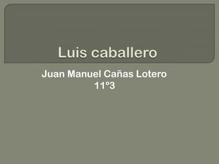 Juan Manuel Cañas Lotero
         11º3
 