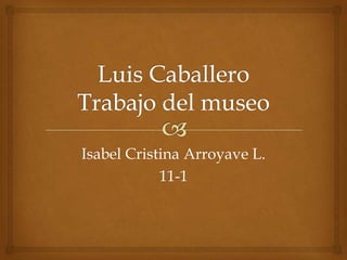 Isabel Cristina Arroyave L.
            11-1
 