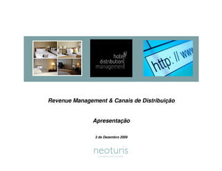 Revenue Management & Canais de Distribuição


               Apresentação

                3 de Dezembro 2009
 