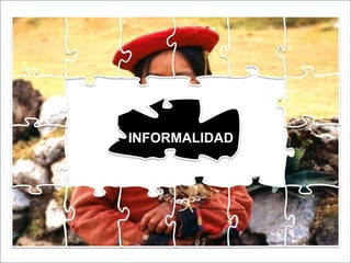 INFORMALIDAD
 