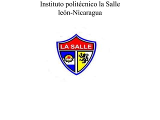 Instituto politécnico la Salle
león-Nicaragua
 