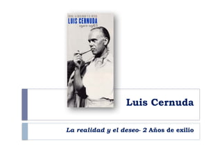 Luis Cernuda
La realidad y el deseo- 2 Años de exilio
 