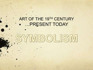 ART OF THE 19TH CENTURY

…PRESENT TODAY

 