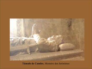 Túmulo de Camões, Mosteiro dos Jerónimos
 