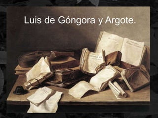 Luis de Góngora y Argote.
 