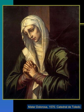 Mater Dolorosa, 1570. Catedral de Toledo
