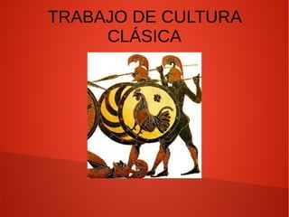 TRABAJO DE CULTURA
CLÁSICA
 