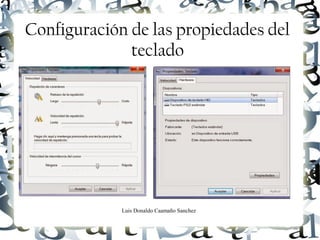 Luis Donaldo Caamaño Sanchez
Configuración de las propiedades del
teclado
 