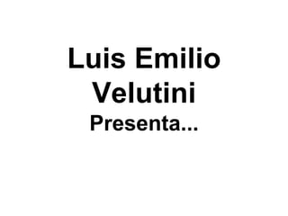 Luis Emilio
 Velutini
 Presenta...
 