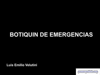 BOTIQUIN DE EMERGENCIAS




Luis Emilio Velutini
 