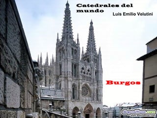 Burgos
Catedrales del
mundo
Luis Emilio Velutini
 