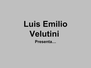 Luis Emilio
 Velutini
  Presenta…
 