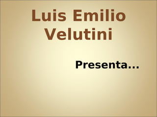 Luis Emilio
 Velutini
     Presenta...
 