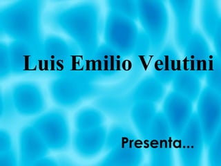 Luis Emilio Velutini


          Presenta...
 
