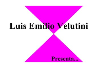 Luis Emilio Velutini


          Presenta...
 